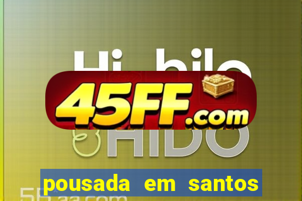 pousada em santos jose menino